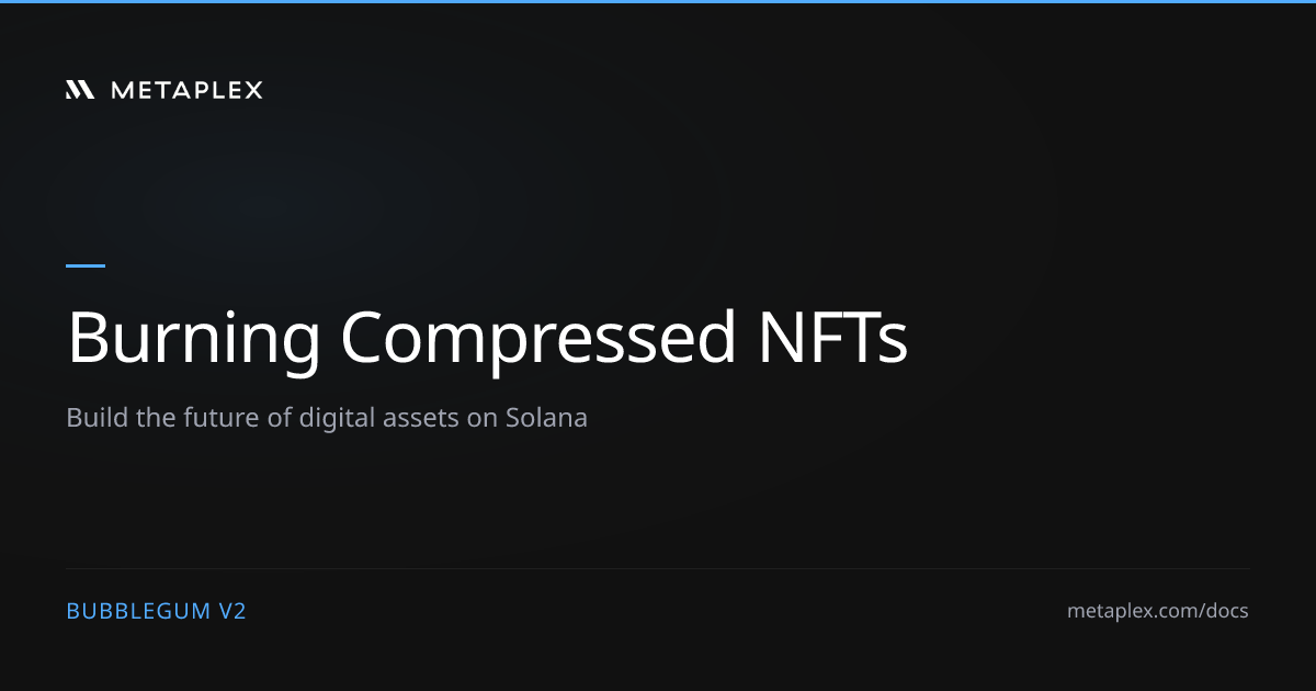 Burning Compressed NFTs - Bubblegum V2 - Metaplex